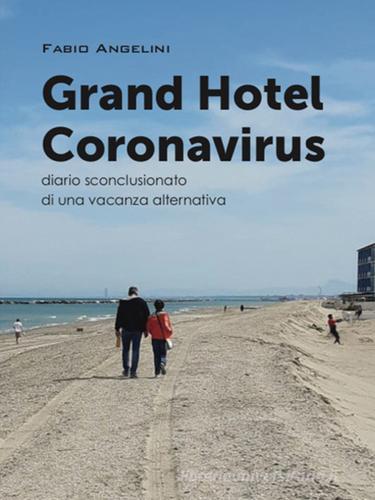 Grand Hotel Coronavirus. Diario sconclusionato di una vacanza alternativa di Fabio Angelini edito da SBC Edizioni