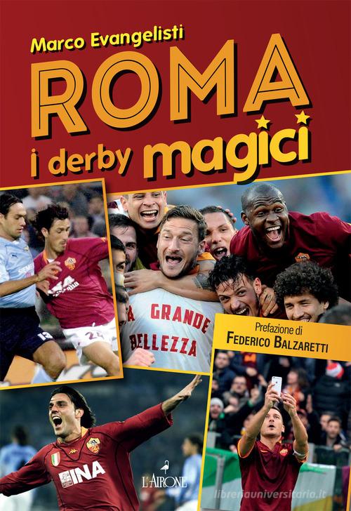Roma. I derby magici di Marco Evangelisti edito da L'Airone Editrice Roma