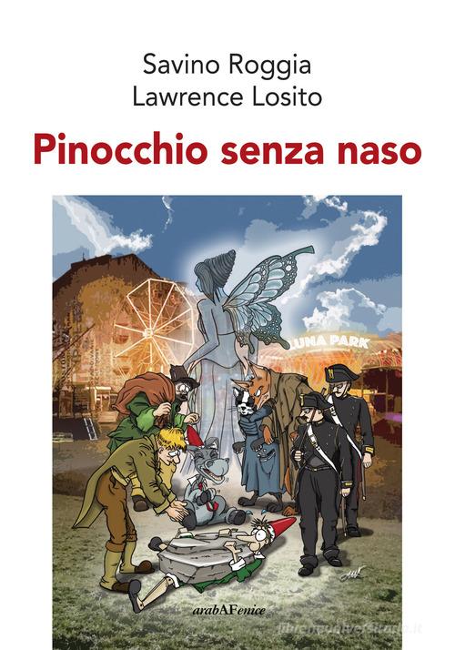 Pinocchio senza naso di Savino Roggia, Lawrence Losito edito da Araba Fenice