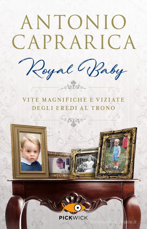 Royal baby. Vite magnifiche e viziate degli eredi al trono di Antonio Caprarica edito da Sperling & Kupfer