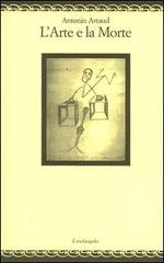 L' Arte e la Morte di Antonin Artaud edito da Il Nuovo Melangolo