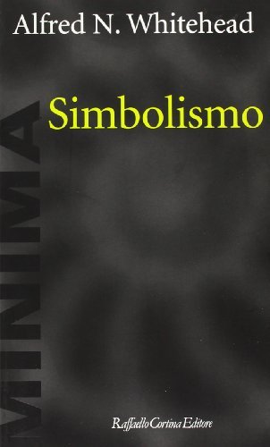 Simbolismo di Alfred North Whitehead edito da Raffaello Cortina Editore