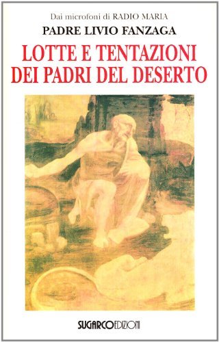 Lotte e tentazioni dei Padri del deserto di Livio Fanzaga edito da SugarCo