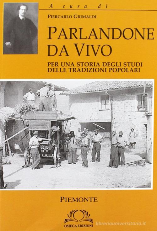 Parlandone dal vivo: per una storia degli studi delle tradizioni popolari di Piercarlo Grimaldi edito da Omega
