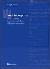 Voci incorporee. Musica e cultura in un convento italiano della prima età moderna di Craig A. Monson edito da Bononia University Press