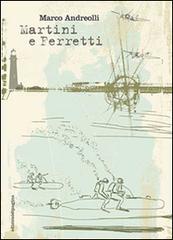 Martini e Ferretti di Marco Andreolli edito da Edizioni di Pagina