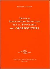 Impulsi scientifico-spirituali per il progresso dell'agricoltura. Corso sull'agricoltura di Rudolf Steiner edito da Editrice Antroposofica
