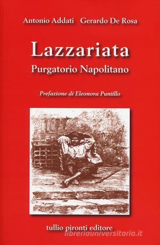 Lazzariata, purgatorio napolitano di Antonio Addati, Gerardo De Rosa edito da Tullio Pironti