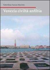 Venezia civiltà anfibia di Nelly E. Vanzan Marchini edito da Cierre Edizioni