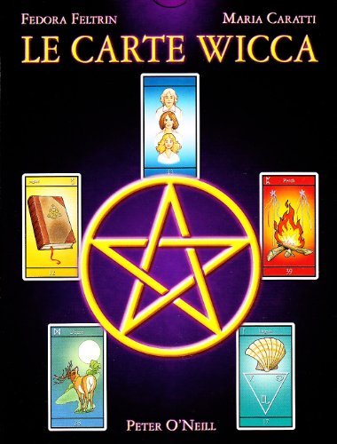 Le carte Wicca di Maria Caratti, Fedora Feltrin, Peter O'Neill edito da Lo Scarabeo