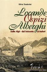 Locande, ospizi, alberghi sulle Alpi. Dal Seicento ai Trafori di Silvia Tenderini edito da CDA & VIVALDA
