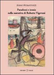 Paradossi e ironia nella narrativa di Roberto Vigevani di Ivano Pierantozzi edito da Nicomp Laboratorio Editoriale