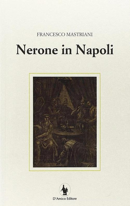 Nerone in Napoli di Francesco Mastriani edito da D'Amico Editore