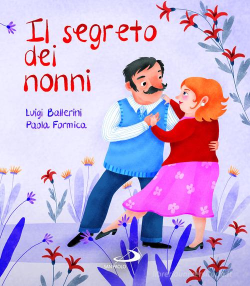 Il segreto dei nonni di Luigi Ballerini, Paola Formica edito da San Paolo Edizioni