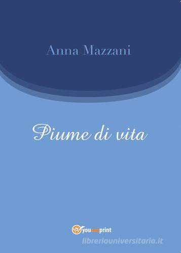 Piume di vita di Anna Mazzani edito da Youcanprint
