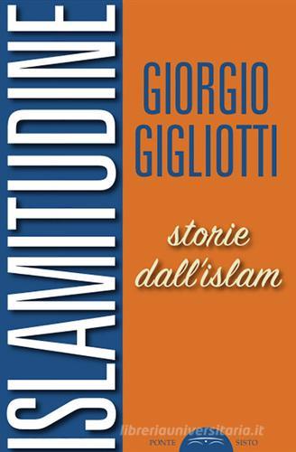 Islamitudine. Storie dall'Islam di Giorgio Gigliotti edito da Ponte Sisto