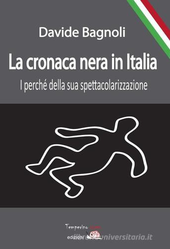 La cronaca nera in Italia. I perché della sua spettacolarizzazione di Davide Bagnoli edito da Temperino Rosso
