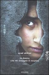 La donna che mi insegnò il respiro di Ayad Akhtar edito da Mondadori