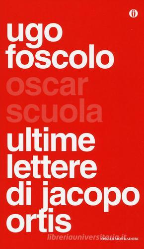 Ultime lettere di Jacopo Ortis di Ugo Foscolo edito da Mondadori