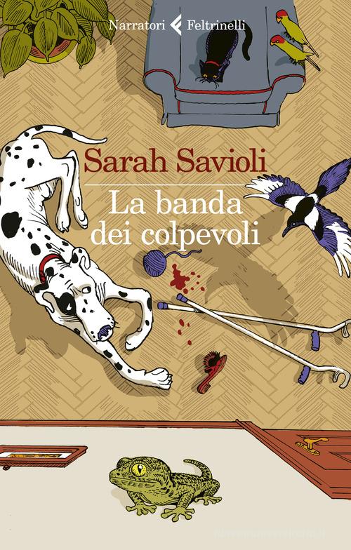 La banda dei colpevoli di Sarah Savioli edito da Feltrinelli
