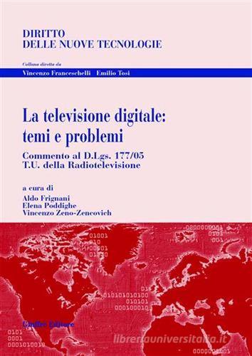 La televisione digitale: temi e problemi di Aldo Frignani, Elena Poddighe, Vincenzo Zeno Zencovich edito da Giuffrè
