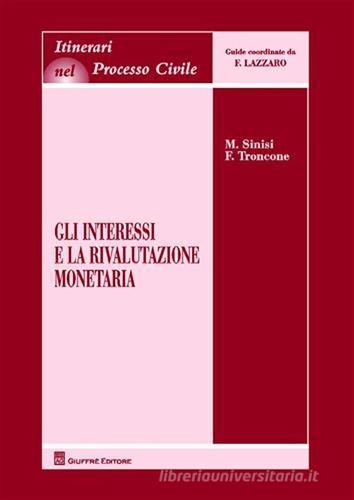 Gli interessi e la rivalutazione monetaria di Marcello Sinisi, Fulvio Troncone edito da Giuffrè