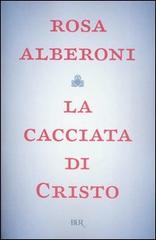 La cacciata di Cristo di Rosa Alberoni edito da BUR Biblioteca Univ. Rizzoli