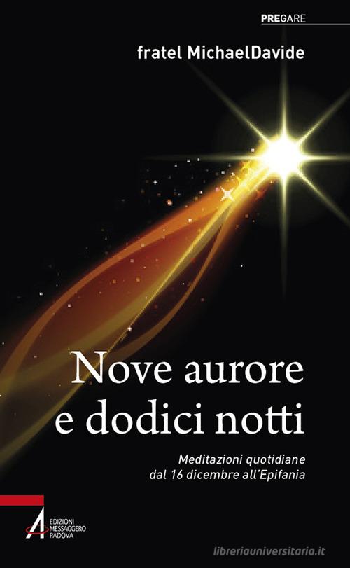 Nove aurore e dodici notti. Meditazioni quotidiane dal 16 dicembre all'Epifania di MichaelDavide Semeraro edito da EMP - Edizioni Messaggero Padova