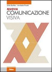 Nuova comunicazione visiva. Per le Scuole superiori. Con espansione online di Gillo Dorfles, Annibale Pinotti edito da Atlas