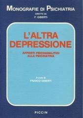 L' altra depressione. Apporti psicoanalitici alla psichiatria di Franco Giberti edito da Piccin-Nuova Libraria