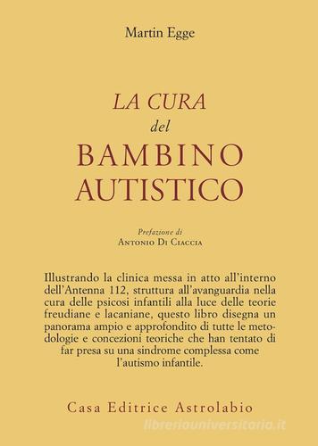 La cura del bambino autistico di Martin Egge edito da Astrolabio Ubaldini