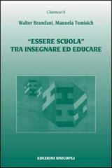 «Essere scuola» tra insegnare ed educare di Walter Brandani, Manuela Tomisich edito da Unicopli