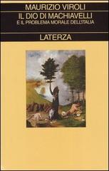 Il Dio di Machiavelli e il problema morale dell'Italia di Maurizio Viroli edito da Laterza