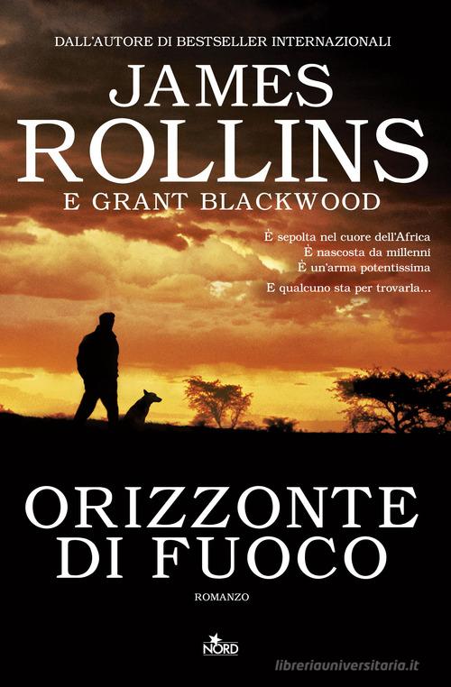 Orizzonte di fuoco di James Rollins, Grant Blackwood edito da Nord