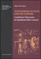 Tecnologie per una nuova igiene del costruire. Contributi per l'innovazione dei regolamenti edilizi comunali di Alberto De Capua edito da Gangemi Editore