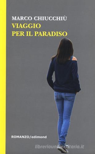 Viaggio per il paradiso di Marco Chiucchiù edito da Edimond