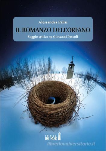 Il romanzo dell'orfano. Saggio critico su Giovanni Pascoli di Alessandra Palisi edito da Edizioni del faro