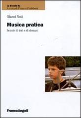 Musica pratica. Scuole di ieri e di domani di Gianni Nuti edito da Franco Angeli