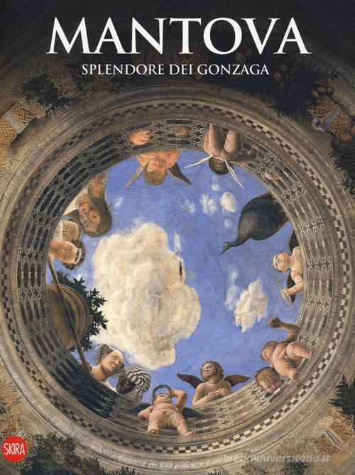 Mantova. Splendore dei Gonzaga di Lorenzo Bonoldi edito da Skira