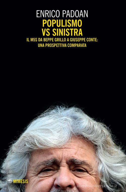 Populismo vs sinistra. Il M5S da Beppe Grillo a Giuseppe Conte: una prospettiva comparata di Enrico Padoan edito da Mimesis