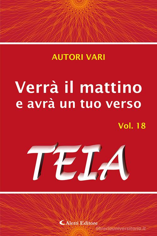 Verrà il mattino e avrà un tuo verso vol. 18 edito da Aletti