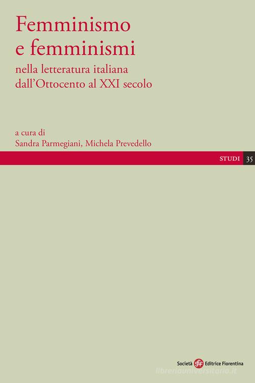Femminismo e femminismi nella letteratura italiana dall'Ottocento al XXI secolo edito da Società Editrice Fiorentina