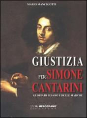 Giustizia per Simone Cantarini. Gloria di Pesaro e delle Marche di Mario Mancigotti edito da Melograno-Fabbrica dei Segni