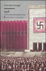 1938. L'anno cruciale dell'ascesa di Hitler di Giles MacDonogh edito da Mondadori Bruno