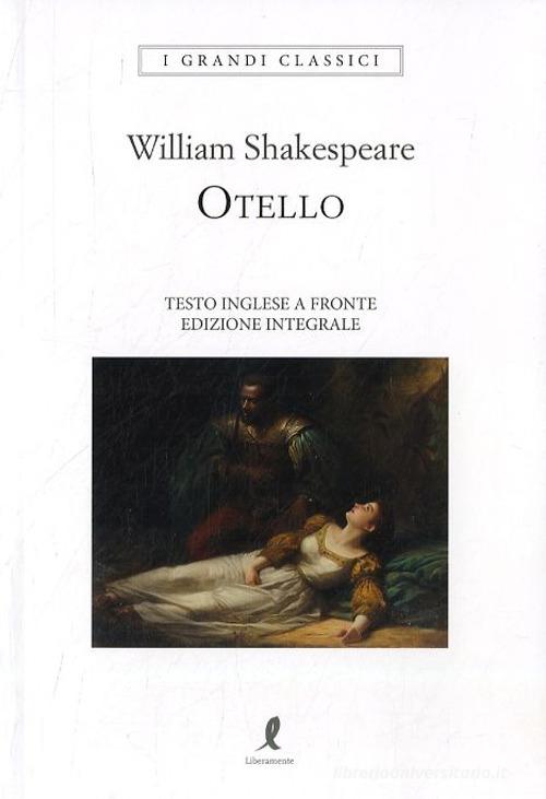 Otello. Testo inglese a fronte di William Shakespeare edito da Liberamente