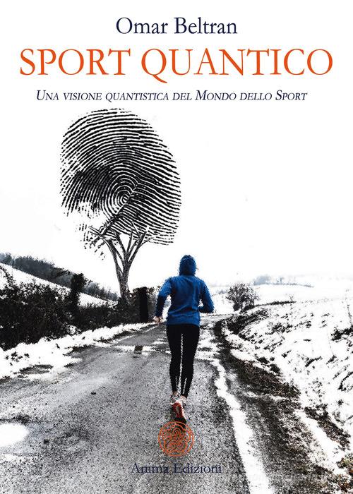 Sport quantico. Una visone quantistica del mondo dello sport di Omar Beltran edito da Anima Edizioni