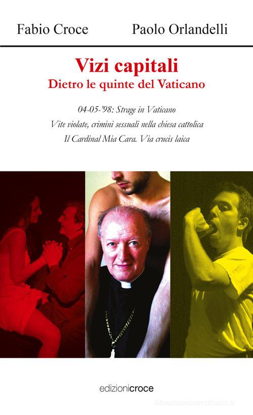 Vizi capitali. Dietro le quinte del Vaticano di Fabio Croce, Paolo Orlandelli edito da Croce Libreria