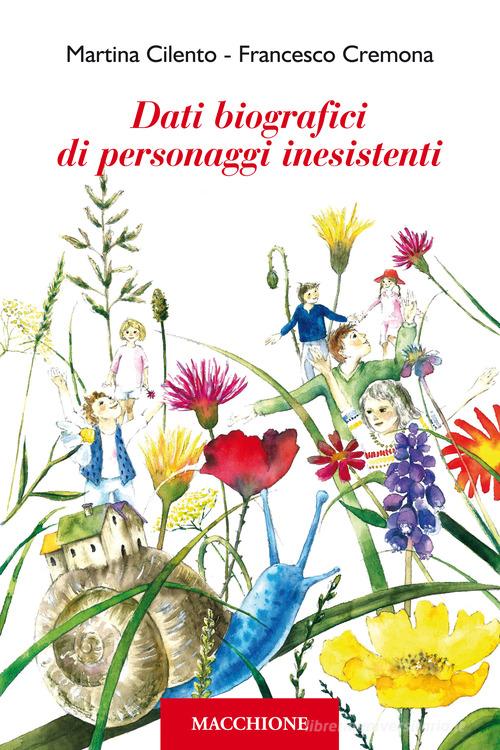 Dati biografici di personaggi inesistenti di Martina Cilento, Francesco Cremona edito da Macchione Editore