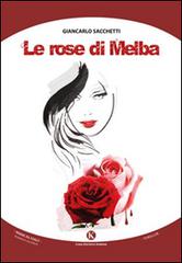 Le rose di Melba di Giancarlo Sacchetti edito da Kimerik