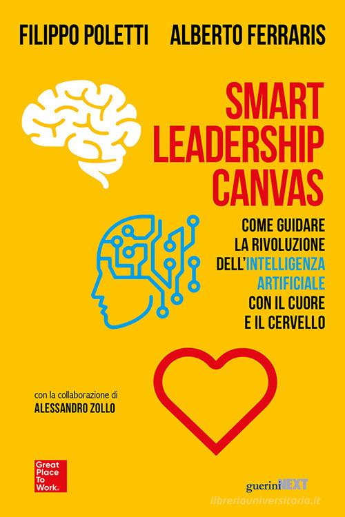 Smart Leadership Canvas. Come guidare la rivoluzione dell'intelligenza artificiale con il cuore e il cervello di Filippo Poletti, Alberto Ferraris edito da Guerini Next